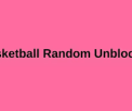 Basketball Random Unblocked
