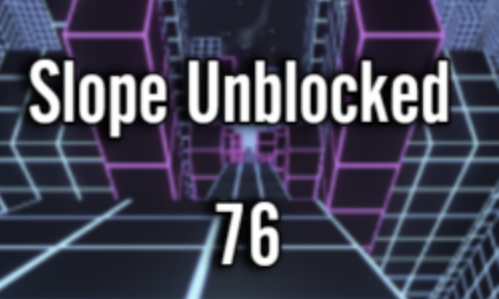 Playing Slope Unblocked 76 